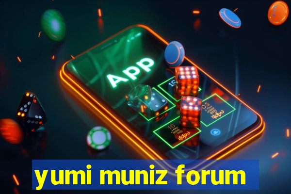 yumi muniz forum